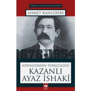 Sosyalizmden Türkçülüğe Kazanlı Ayaz İsaki