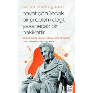 Søren Kierkegaard - Hayat Çözülecek Bir Problem Değil, Yaşanacak Bir Hakikattir