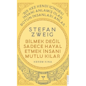 Stefan Zweig - Bilmek Değil Sadece Hayal Etmek İnsanı Mutlu Kılar