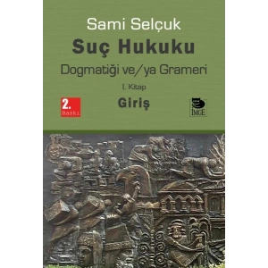 Suç Hukuku Dogmatiği ve/ya Grameri I. Kitap - Giriş