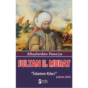 Sultan II.Murat  Altaylardan Tunaya - İslamın Kılıcı