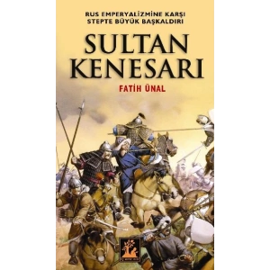 Sultan Kenesarı  Rus Emperyalizmine Karşı Stepte Büyük Başkaldırı