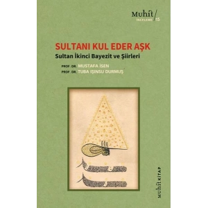 Sultanı Kul Eder Aşk - Sultan İkinci Bayezit ve Şiirleri