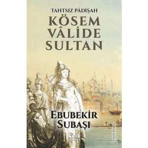 Tahtsız Padişah: Kösem Valide Sultan