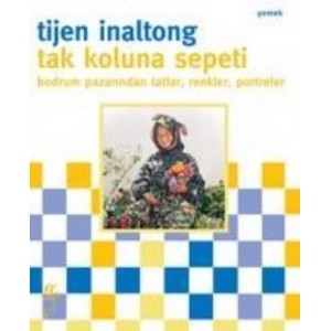 Tak Koluna Sepeti Bodrum Pazarından Tatlar, Renkler, Portreler