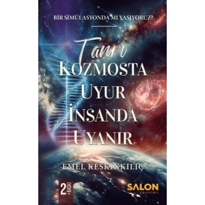 Tanrı Kozmosta Uyur İnsanda Uyanır Bir Simülasyonda Mı Yaşıyoruz?