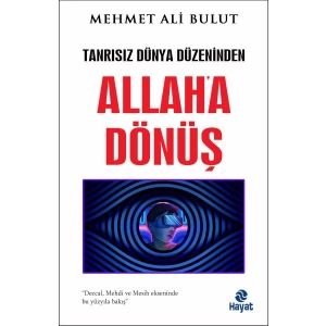 Tanrısız Dünya Düzeninden Allaha Dönüş