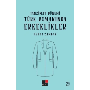 Tanzimat Dönemi Türk Romanlarında Erkeklikler