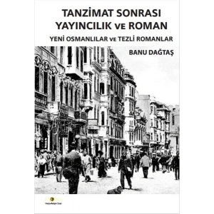 Tanzimat Sonrası Yayıncılık ve Roman  Yeni Osmanlılar ve Tezli Romanlar