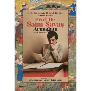 Tarihçilik Yolunda 40 Yıllık Bir Ömür - Yunus Misali - Prof. Dr. Saim Savaş Armağanı