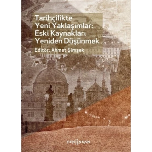 Tarihçilikte Yeni Yaklaşımlar: Eski Kaynakları Yeniden Düşünmek