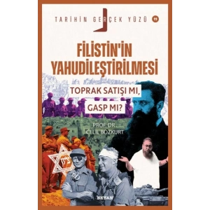 Tarihin Gerçek Yüzü - 11 Filistin’in Yahudileştirilmesi; Toprak Satışı mı, Gasp mı?