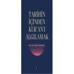Tarihin İçinden Kuranı Algılamak