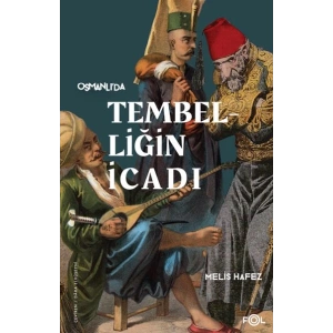 Tembelliğin İcadı –Geç Osmanlı’da Verimlilik Kültürü–