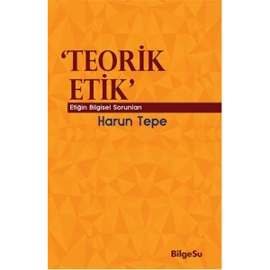 Teorik Etik  Etiğin Bilgesel Sorunları