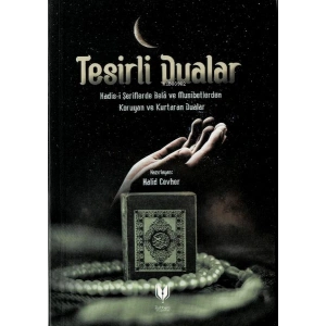 Tesirli Dualar (Hadis-i Şeriflerde Bela ve Musibetlerden Koruyan ve Kurtaran Dualar)