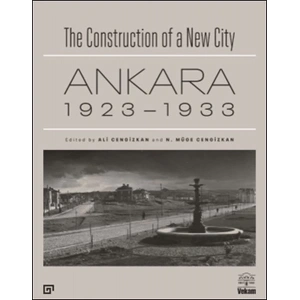 The Construction of a New City Bir Şehir Kurmak: Ankara 1923 – 1933