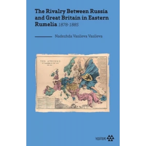 The Rivalry Between Russia and Great Britain in Eastern Rumelia 1878-1885