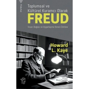 Toplumsal ve Kültürel Kuramcı Olarak Freud: İnsan Doğası ve Uygarlaşma Süreci Üzerine