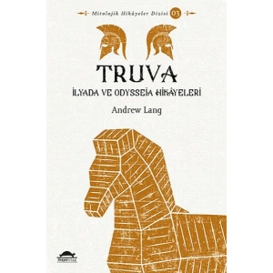 Truva - İlyada ve Odysseia Hikâyeleri - Mitolojik Hikâyeler Dizisi 3