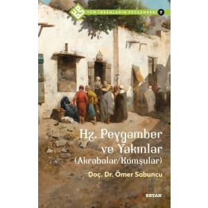 Tüm İnsanların Peygamberi -7 Hz. Peygamber ve Yakınlar