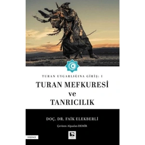 Turan Uygarlığına Giriş: 1 Turan Mefkuresi ve Tanrıcılık