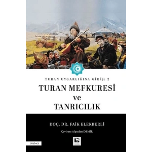 Turan Uygarlığına Giriş: 2 Turan Mefkuresi ve Tanrıcılık