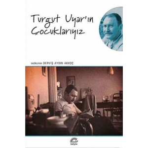 Turgut Uyarın Çocuklarıyız
