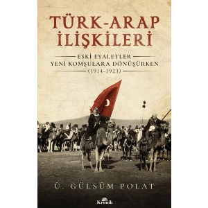 Türk-Arap İlişkileri - Eski Eyaletler Yeni Komşulara Dönüşürken (1914-1923)