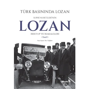 Türk Basınında Lozan: Suphi Nuri İlerinin Lozan Mektup ve Makaleleri