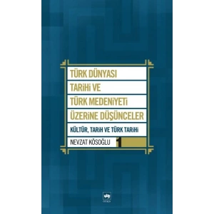 Türk Dünyası Tarihi ve Türk Medeniyeti Üzerine Düşünceler 1  Kültür, Tarih ve Türk Tarihi