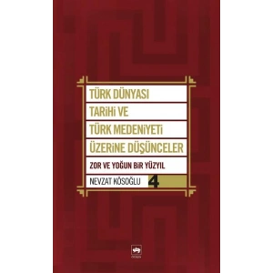 Türk Dünyası Tarihi ve Türk Medeniyeti Üzerine Düşünceler 4  Zor ve Yoğun Bir Yüzyıl