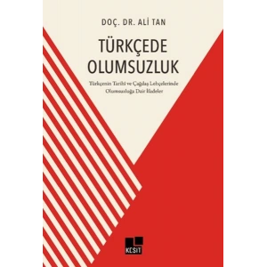 Türkçede Olumsuzluk Türkçenin Tarihi ve Çağdaş Lehçelerinde Olumsuzluğa Dair İfadeler