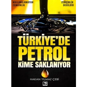Türkiyede Petrol Kime Saklanıyor