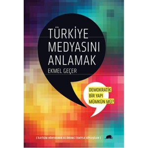 Türkiye Medyasını Anlamak:Demokratik Bir Yapı Mümkün mü?  İletişim Dünyasının 46 Önemli İsmiyle
