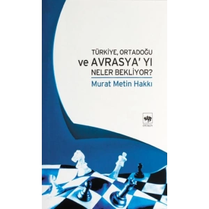 Türkiye Ortadoğu ve Avrasyayı Neler Bekliyor ?