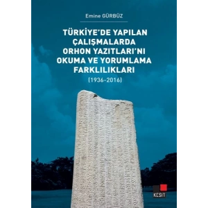 Türkiye’de Yapılan Çalışmalarda Orhon Yazıtları’nı Okuma ve Yorumlama Farklılıkları
