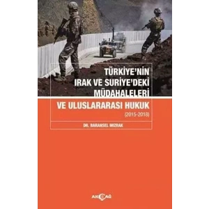 Türkiyenin Irak Ve Suriyedeki Müdahaleleri Ve Uluslararası Hukuk