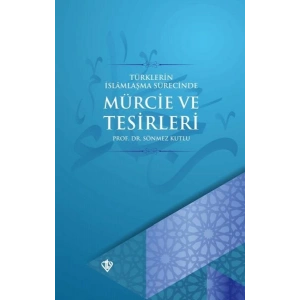 Türklerin İslamlaşma Sürecinde Mürcie ve Tesirleri