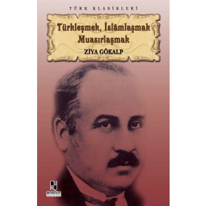Türkleşmek, İslamlaşmak Muasırlaşmak