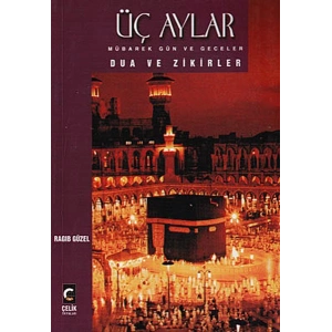 Üç Aylar Mübarek Gün ve Geceler Dua ve Zikirler