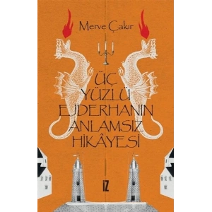 Üç Yüzlü Ejderhanın Anlamsız Hikayesi