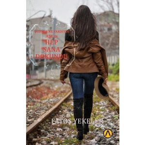 Ucunda Ne Vardıysa Aşk’ın Hep Sana Dokundu