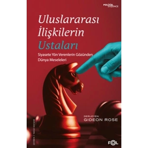 Uluslararası İlişkilerin Ustaları –Siyasete Yön Verenlerin Gözünden Dünya Meseleleri–