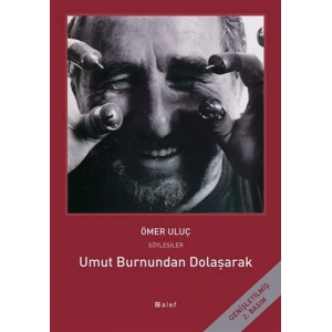 Umut Burnundan Dolaşarak - Ömer Uluç ile Söyleşiler