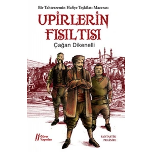 Upirlerin Fısıltısı  Bir Tahtezzemin Hafiye Teşkilatı Macerası