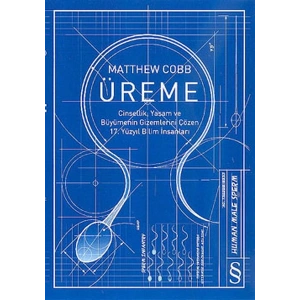 Üreme  Cinsellik, Yaşam ve Büyümenin Gizemlerini Çözen 17. Yüzyıl Bilim İnsanları