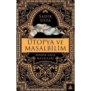 Ütopya ve Masalbilim - Binbir Gece Masalları
