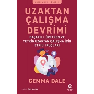Uzaktan Çalışma Devrimi: Başarılı, Üretken ve Yetkin Uzaktan Çalışma için Etkili İpuçları