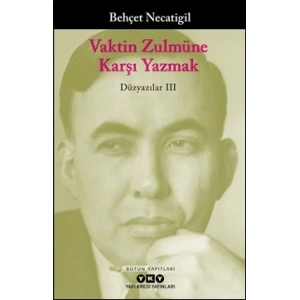 Vaktin Zulmüne Karşı Yazmak - Düzyazılar III